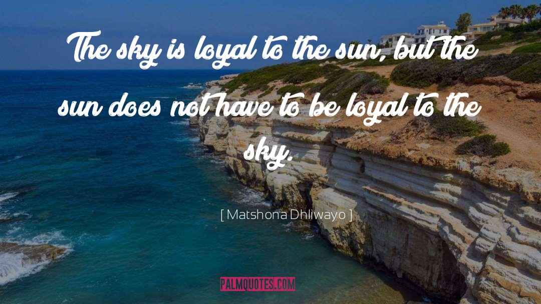 Loyal quotes by Matshona Dhliwayo