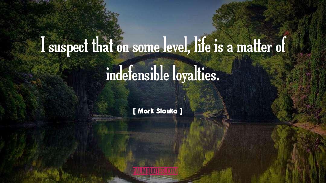 Loyalties quotes by Mark Slouka