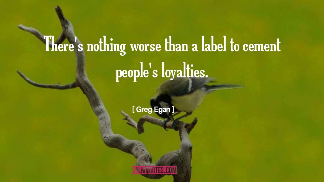 Loyalties quotes by Greg Egan