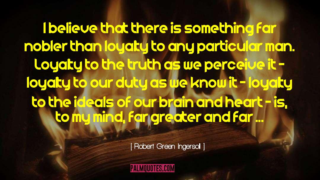 Loyalty And Disloyalty quotes by Robert Green Ingersoll