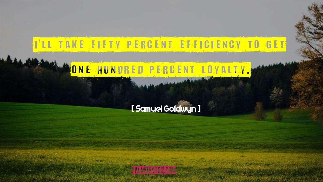 Loyalty In Business quotes by Samuel Goldwyn