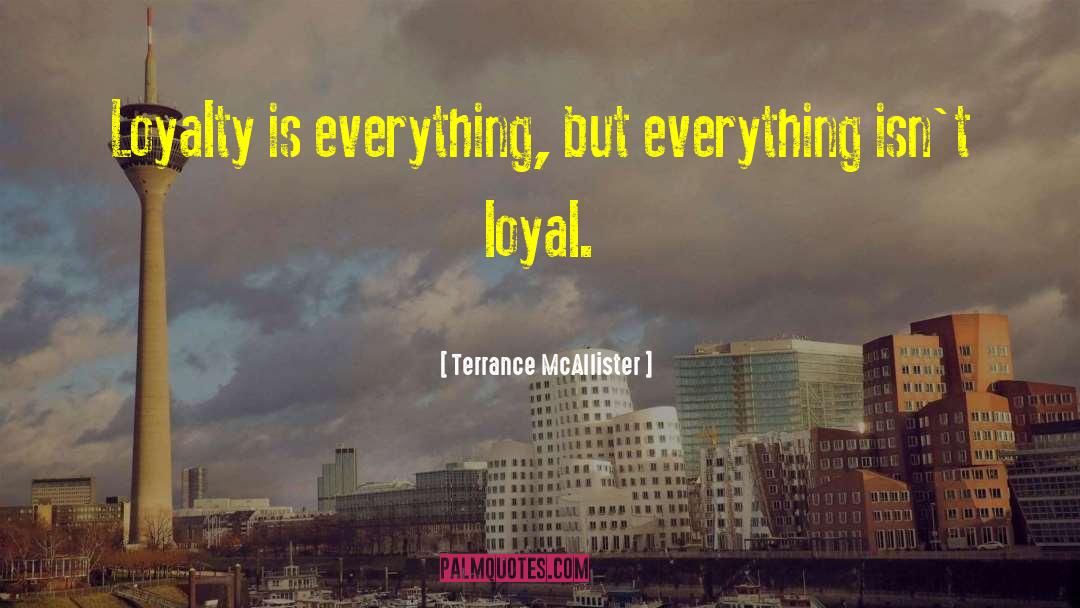 Loyalty Is Everything quotes by Terrance McAllister
