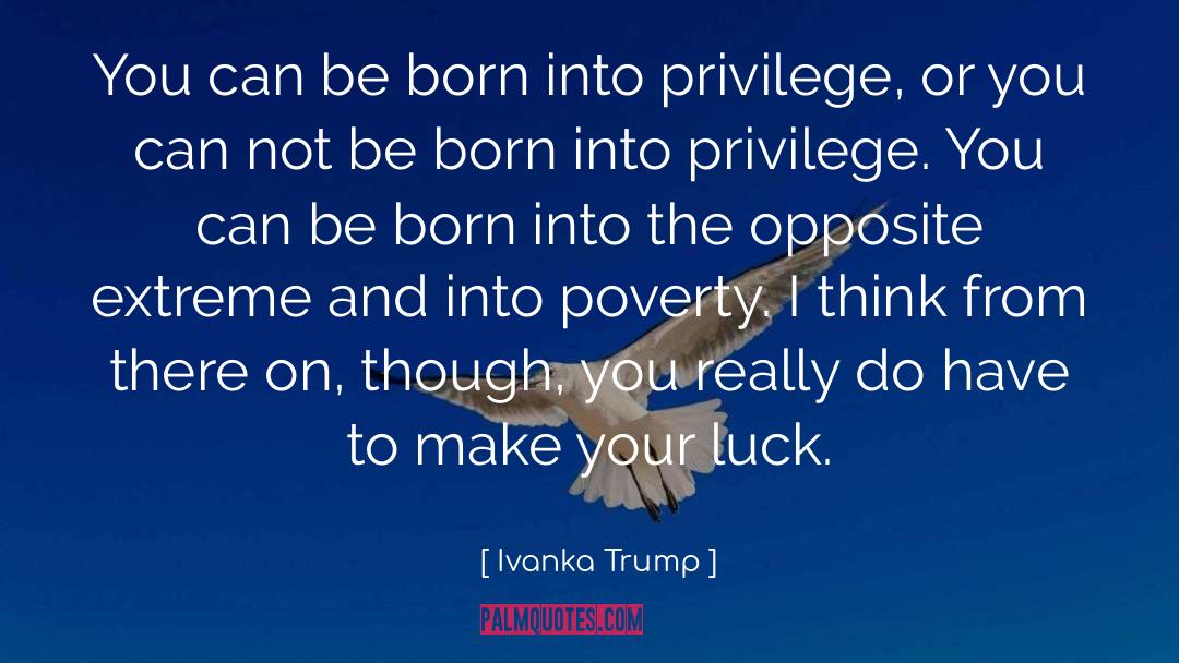 Luck quotes by Ivanka Trump