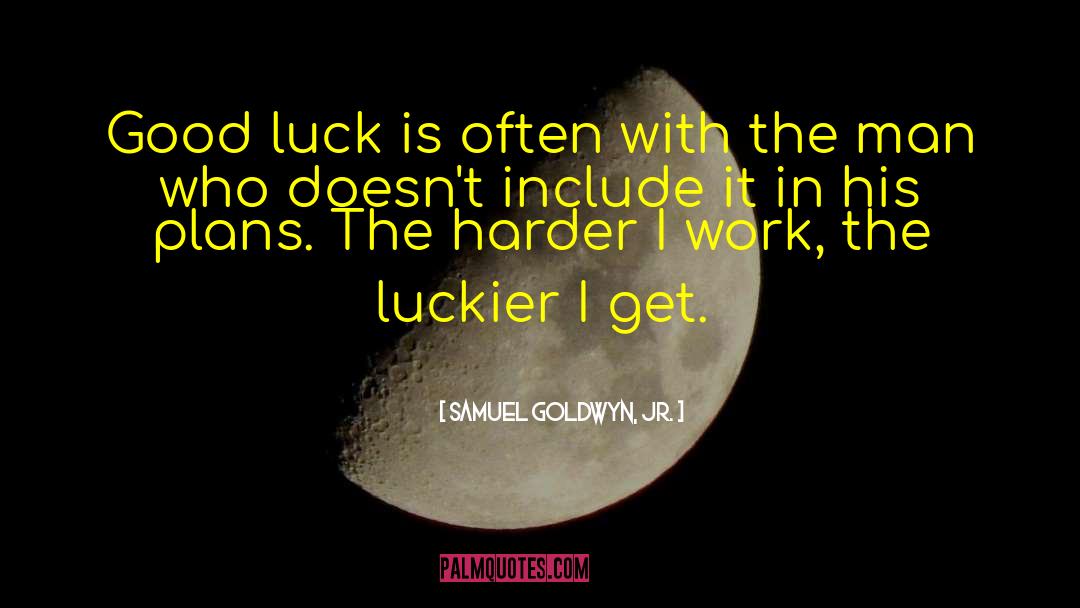 Luckier quotes by Samuel Goldwyn, Jr.