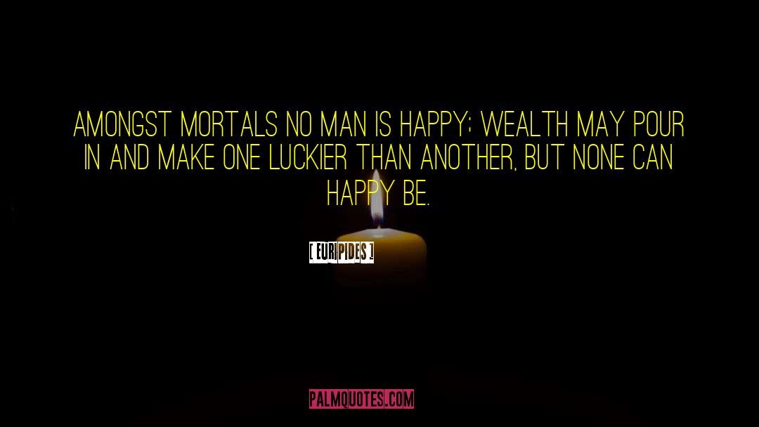 Luckier quotes by Euripides
