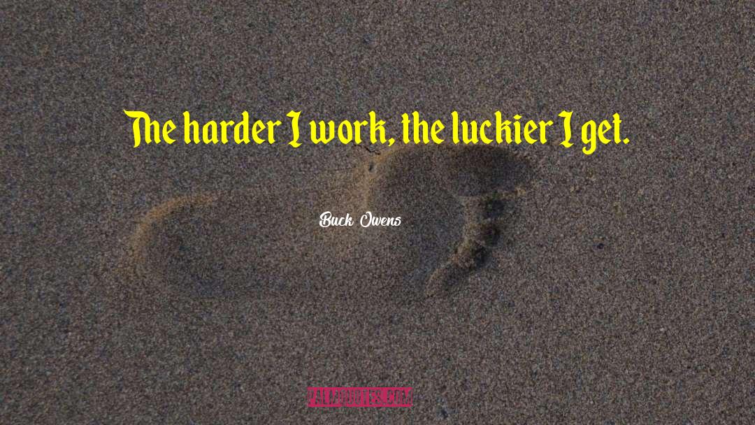 Luckier quotes by Buck Owens
