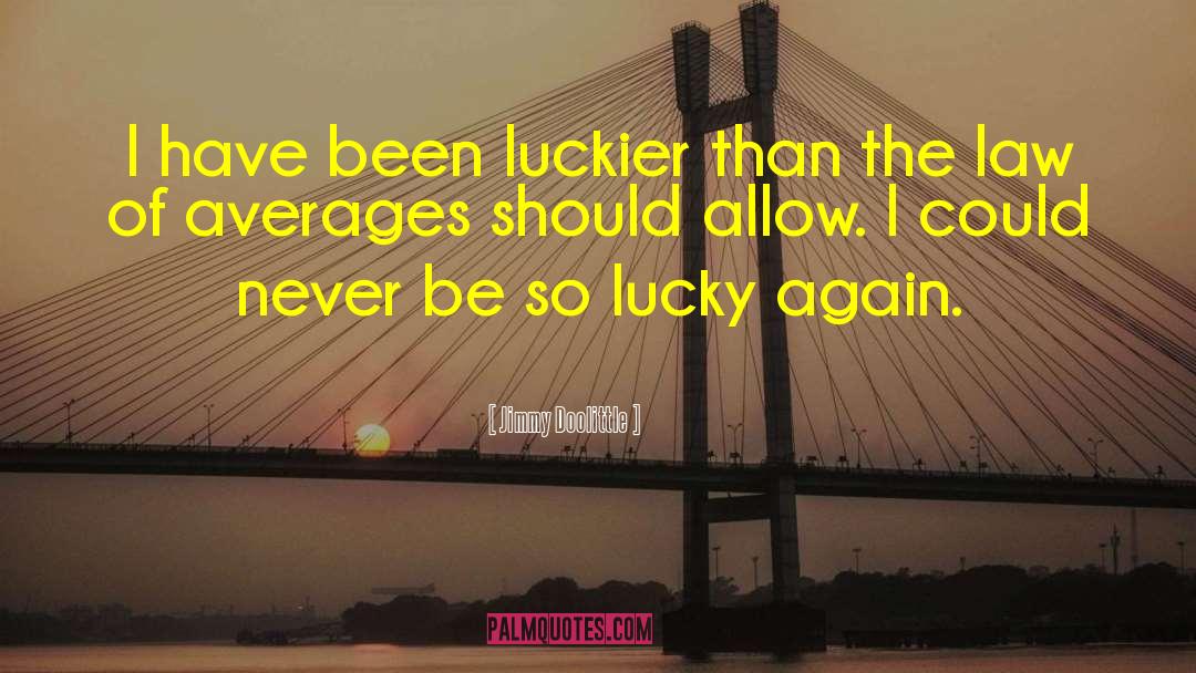 Luckier quotes by Jimmy Doolittle