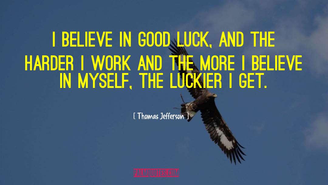 Luckier quotes by Thomas Jefferson