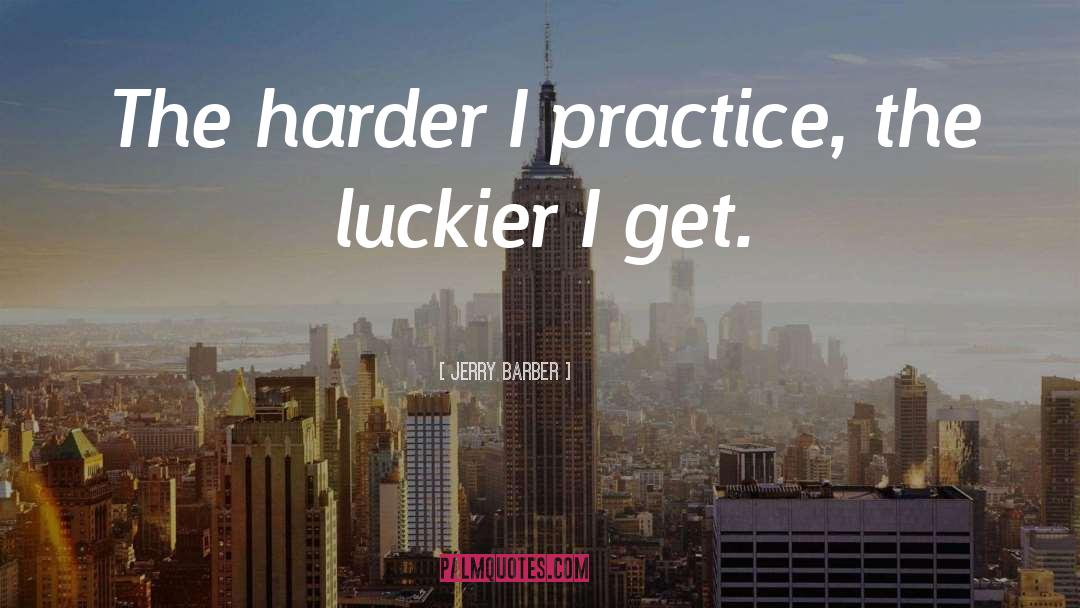 Luckier quotes by Jerry Barber