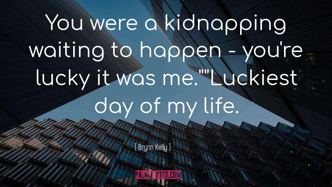 Luckiest quotes by Brynn Kelly