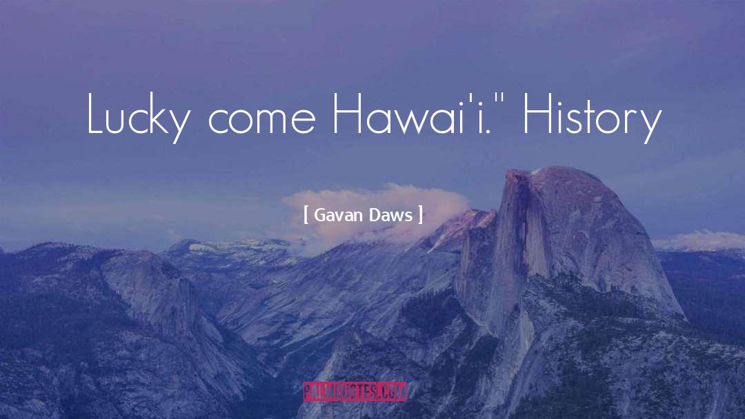 Lucky Breaks quotes by Gavan Daws