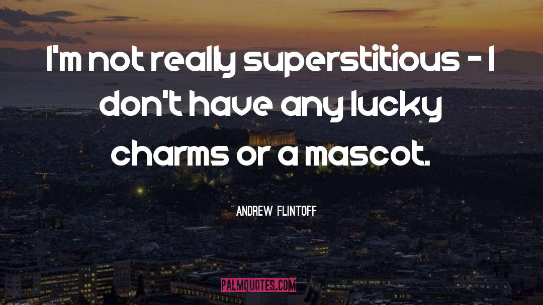 Lucky Charms quotes by Andrew Flintoff