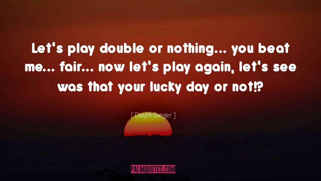 Lucky Day quotes by Deyth Banger