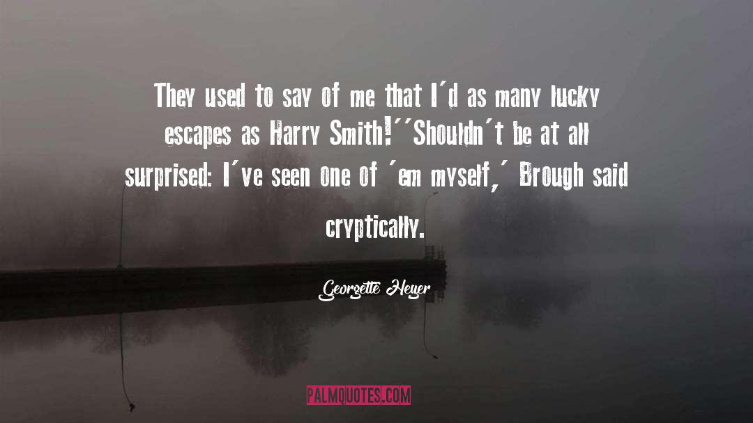 Lucky Escapes quotes by Georgette Heyer