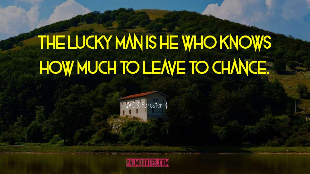 Lucky Man quotes by C.S. Forester