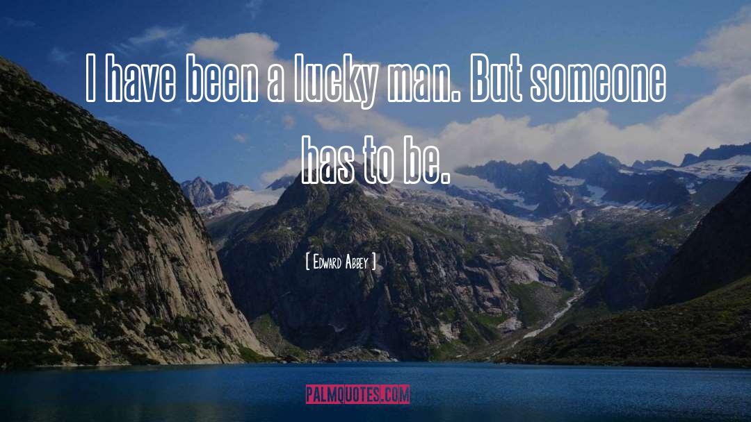 Lucky Man quotes by Edward Abbey