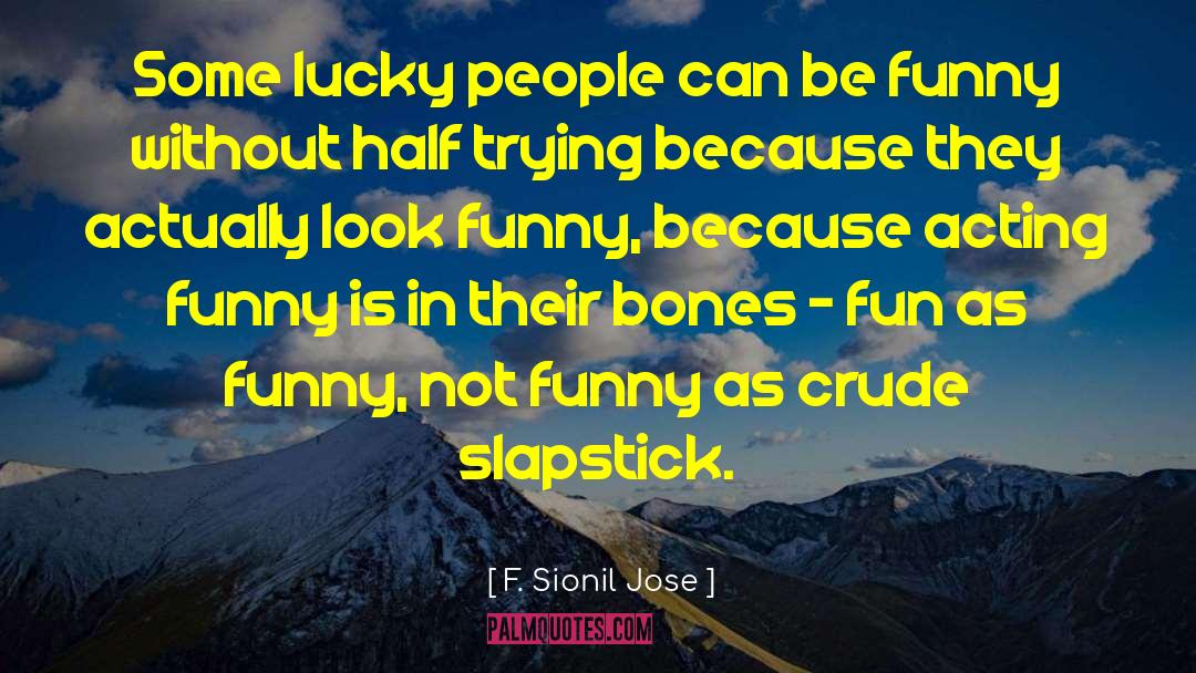 Lucky People quotes by F. Sionil Jose