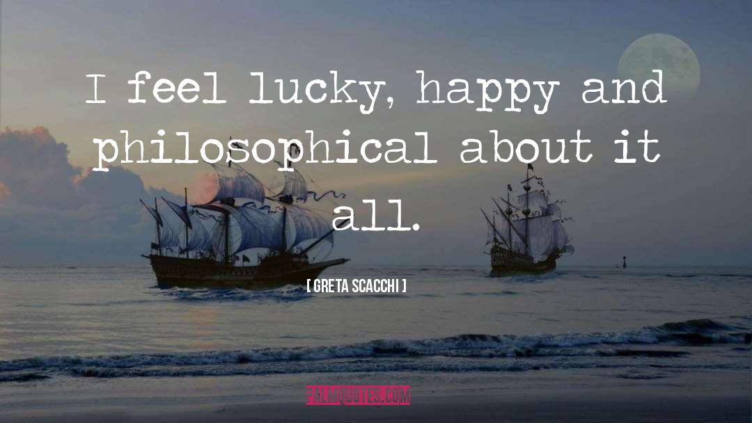 Lucky quotes by Greta Scacchi