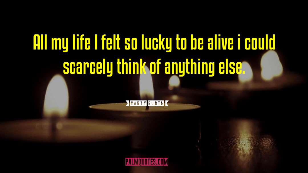 Lucky To Be Alive quotes by Marty Rubin