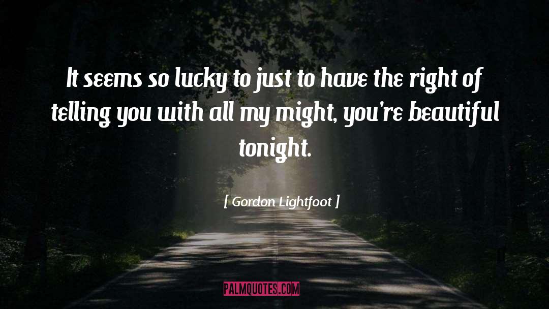 Lucky You quotes by Gordon Lightfoot