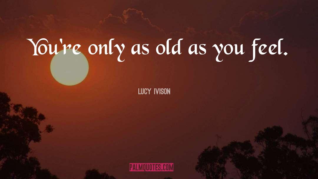 Lucy B091 quotes by Lucy Ivison