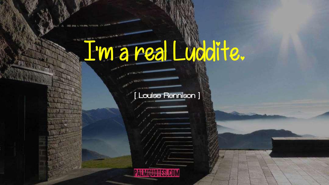 Luddite quotes by Louise Rennison