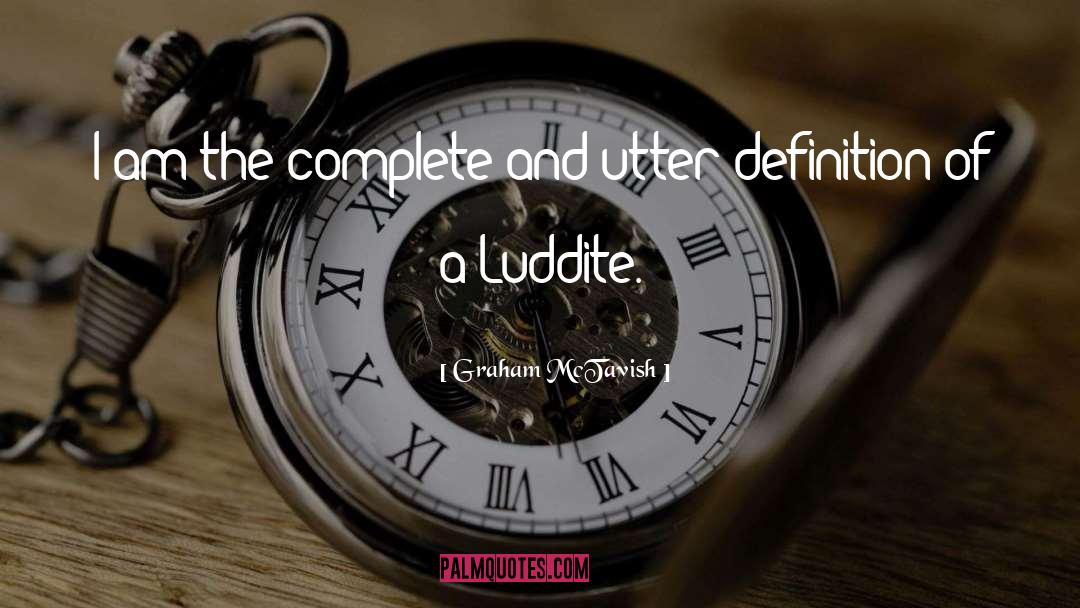 Luddite quotes by Graham McTavish