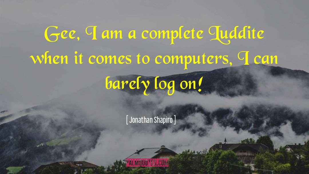 Luddite quotes by Jonathan Shapiro