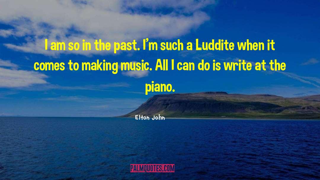 Luddite quotes by Elton John