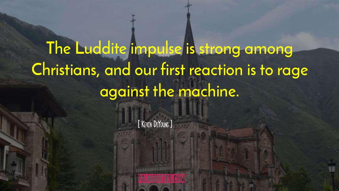 Luddite quotes by Kevin DeYoung