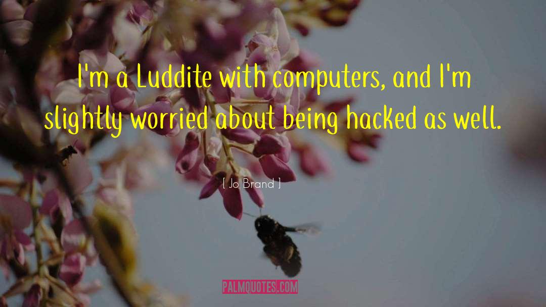Luddite quotes by Jo Brand