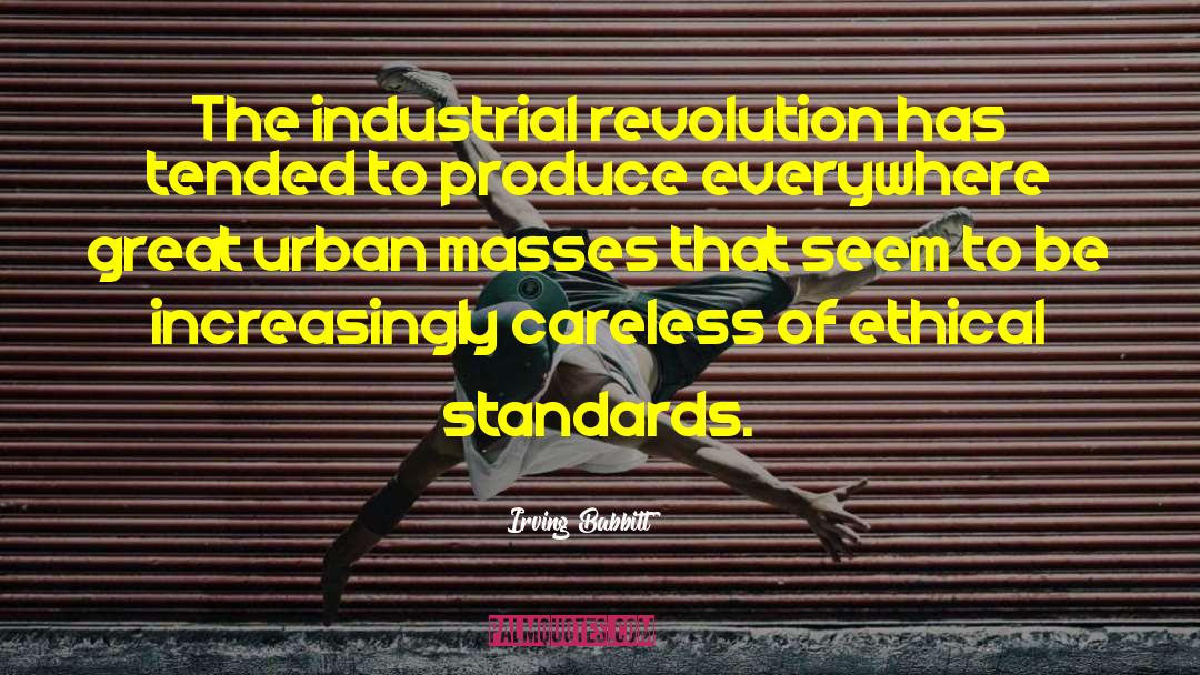 Luddites Industrial Revolution quotes by Irving Babbitt