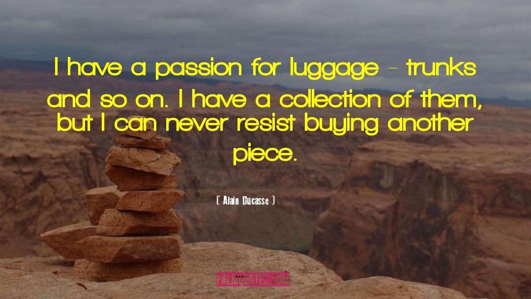 Luggage quotes by Alain Ducasse