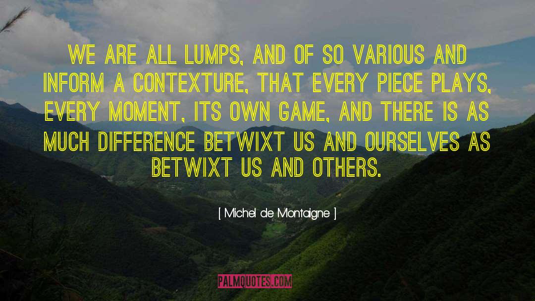 Lumps quotes by Michel De Montaigne