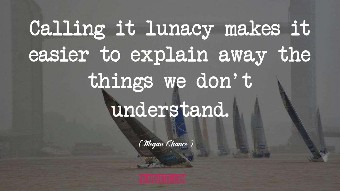 Lunacy quotes by Megan Chance