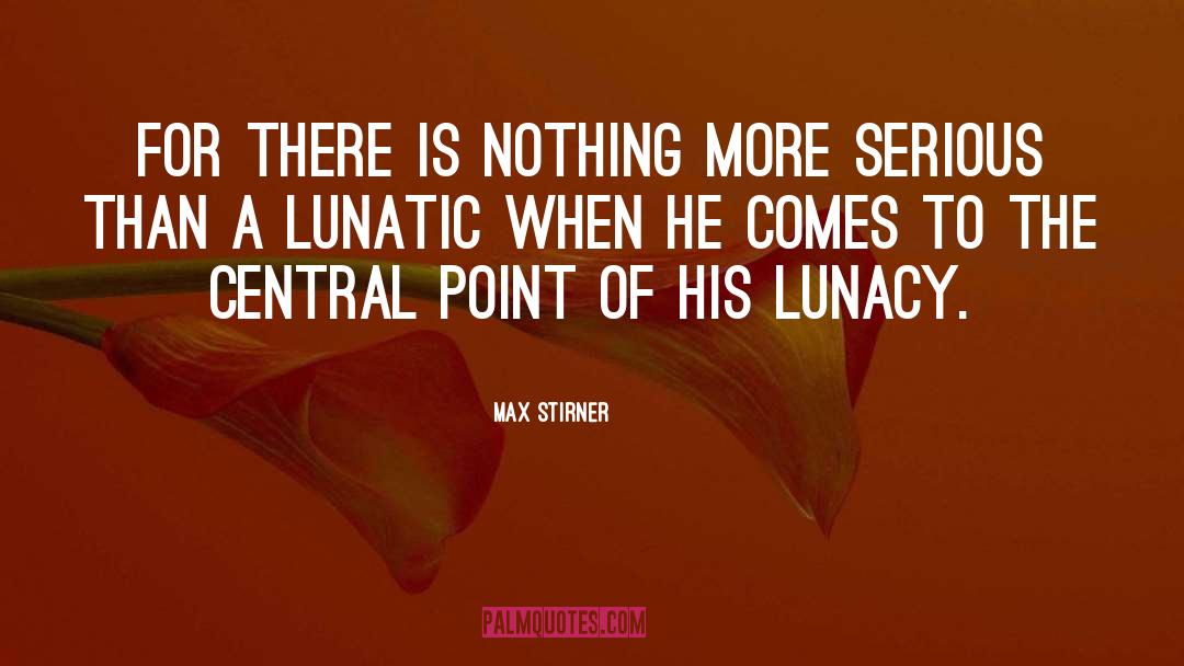 Lunacy quotes by Max Stirner