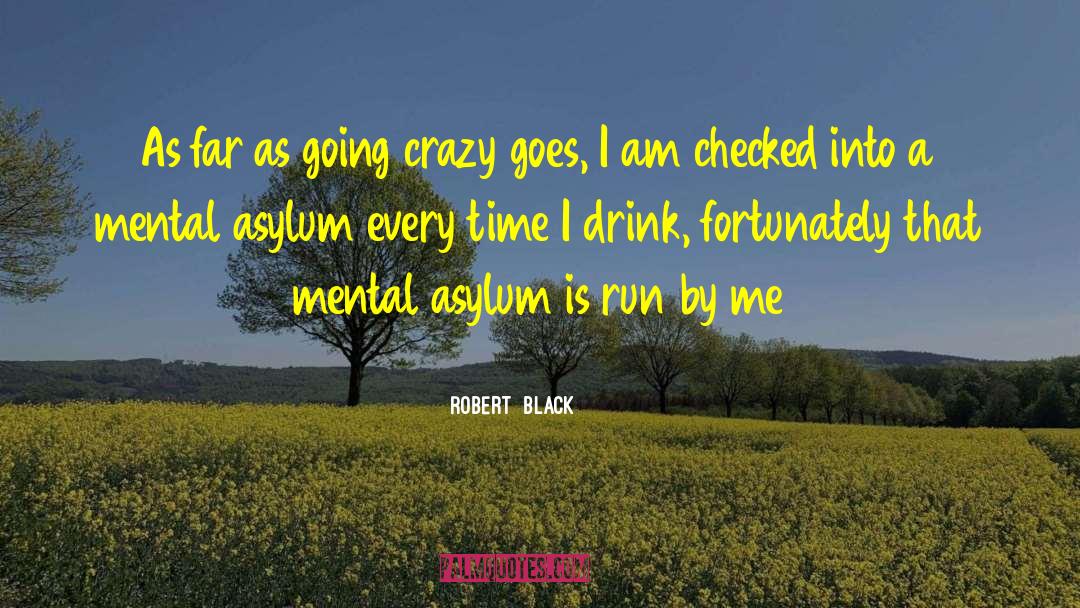 Lunatic Asylum quotes by Robert  Black