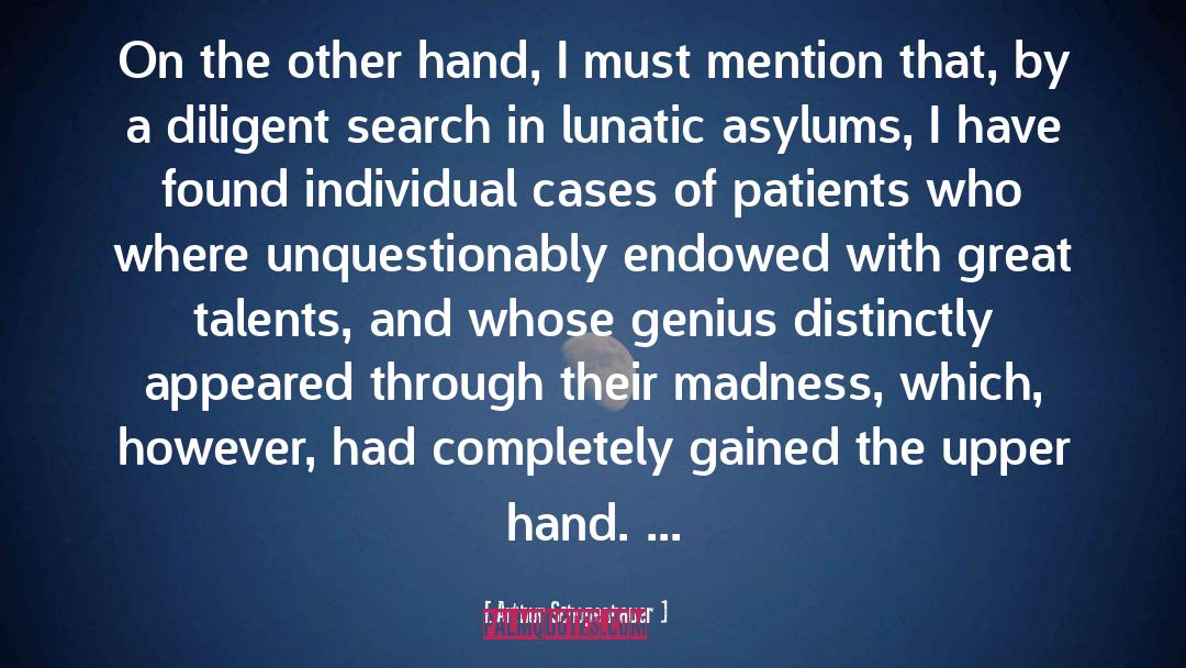 Lunatic Asylums quotes by Arthur Schopenhauer