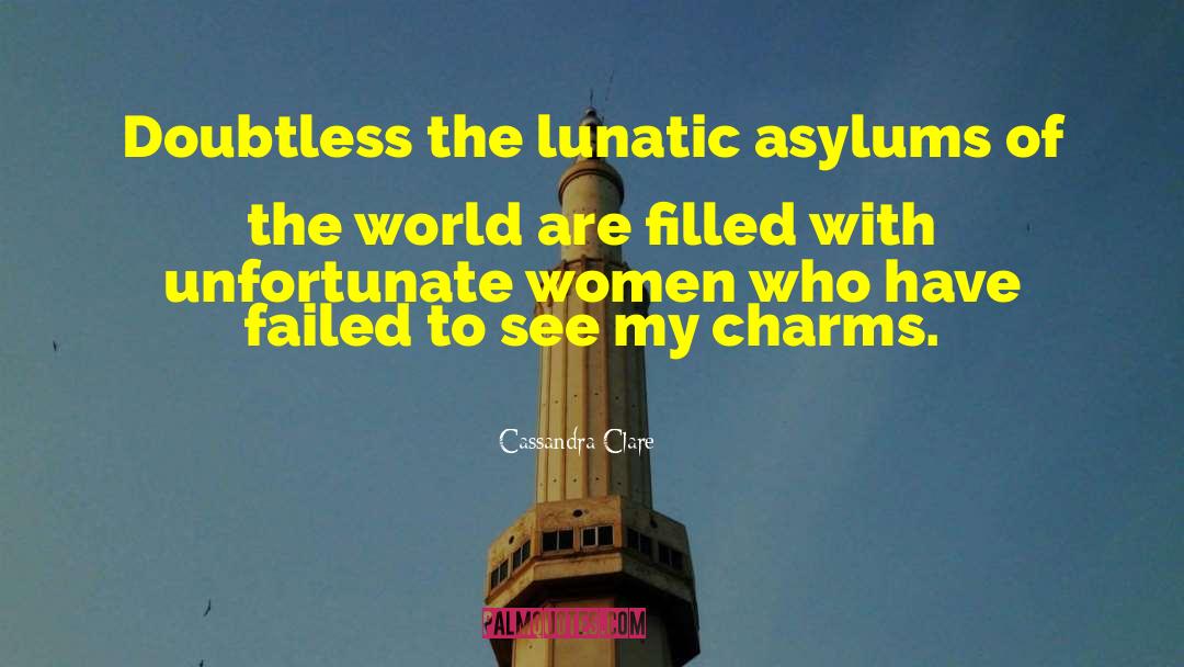 Lunatic Asylums quotes by Cassandra Clare