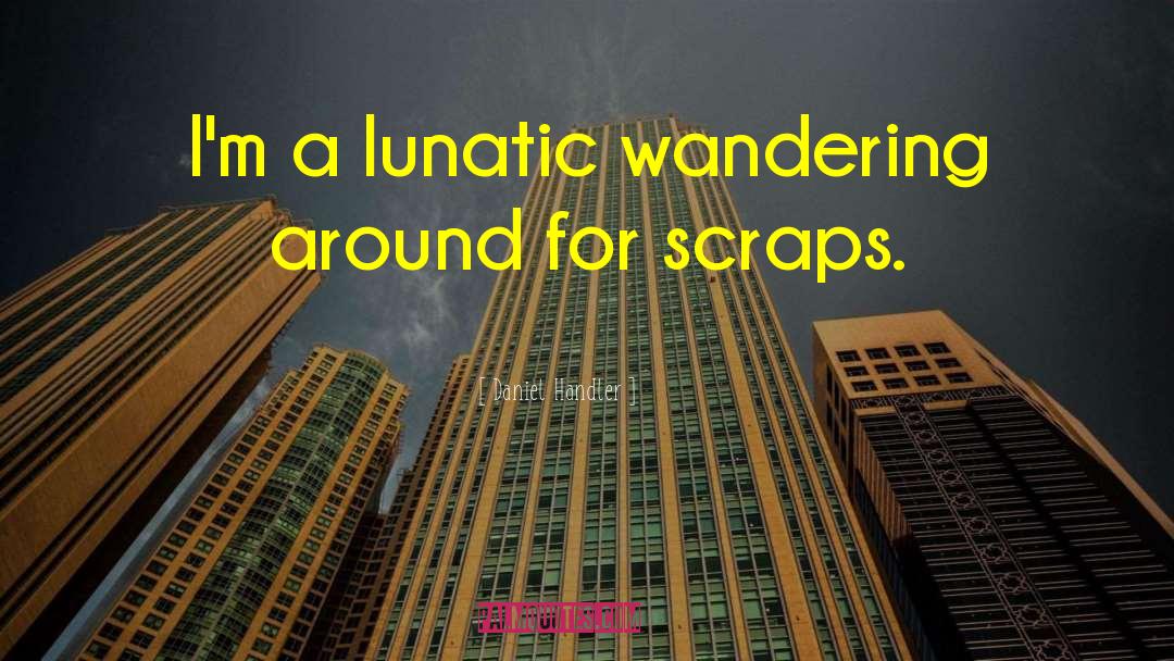 Lunatic quotes by Daniel Handler