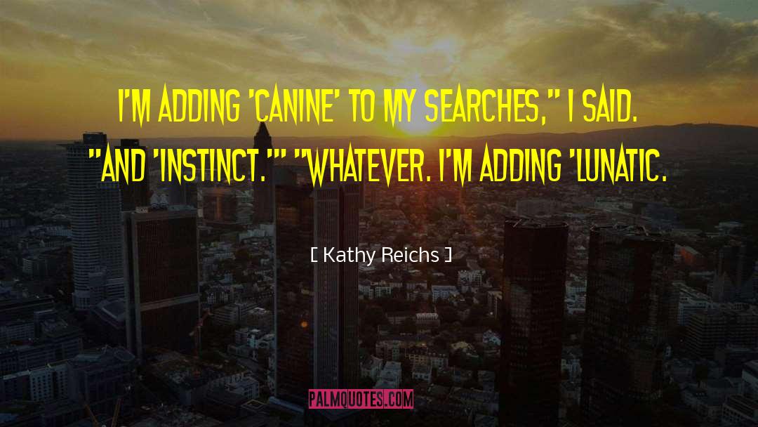Lunatic quotes by Kathy Reichs