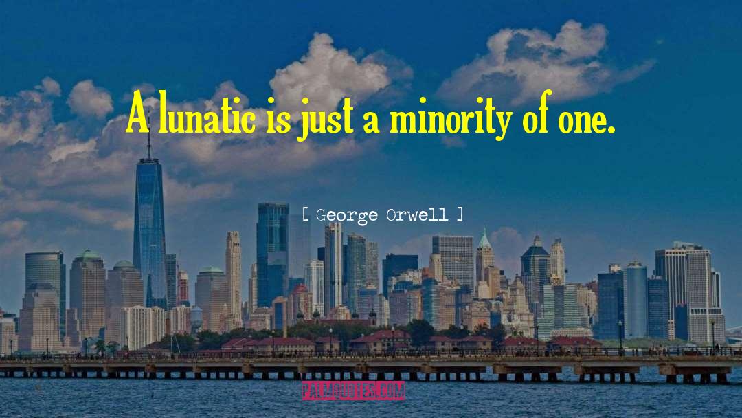 Lunatic quotes by George Orwell