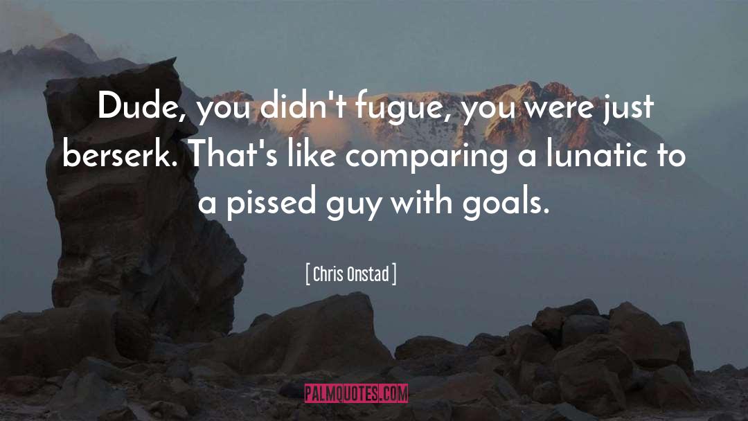 Lunatic quotes by Chris Onstad