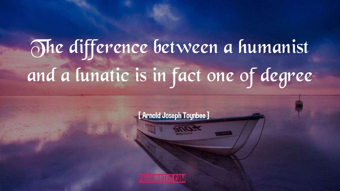 Lunatic quotes by Arnold Joseph Toynbee