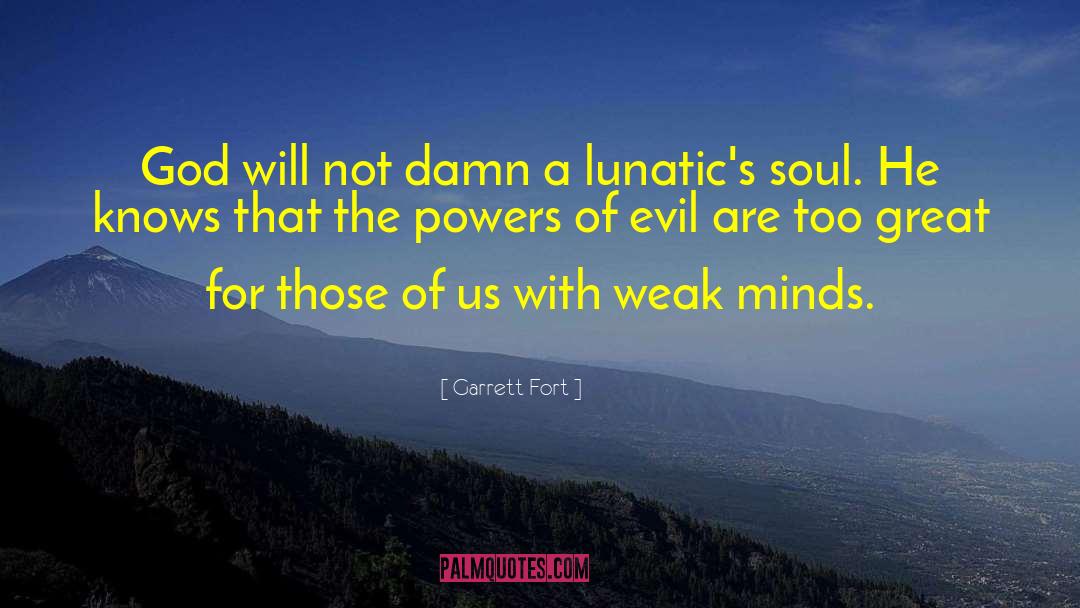 Lunatics quotes by Garrett Fort