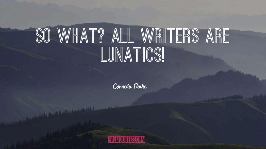 Lunatics quotes by Cornelia Funke