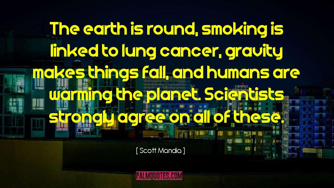 Lung Cancer quotes by Scott Mandia