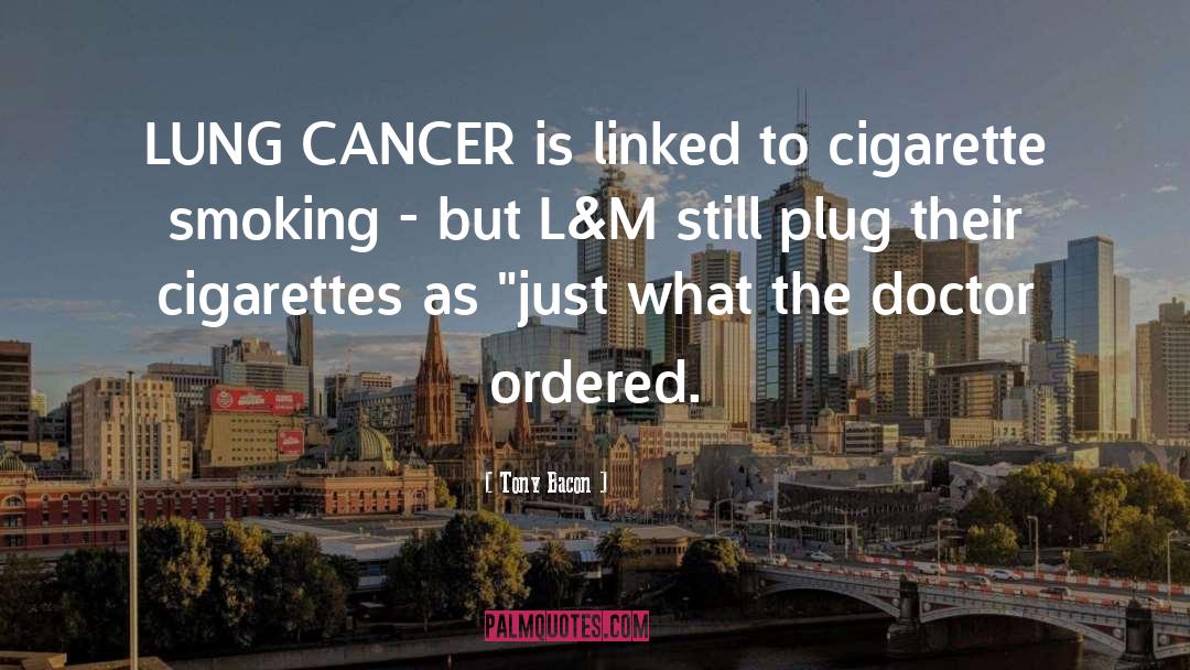 Lung Cancer quotes by Tony Bacon