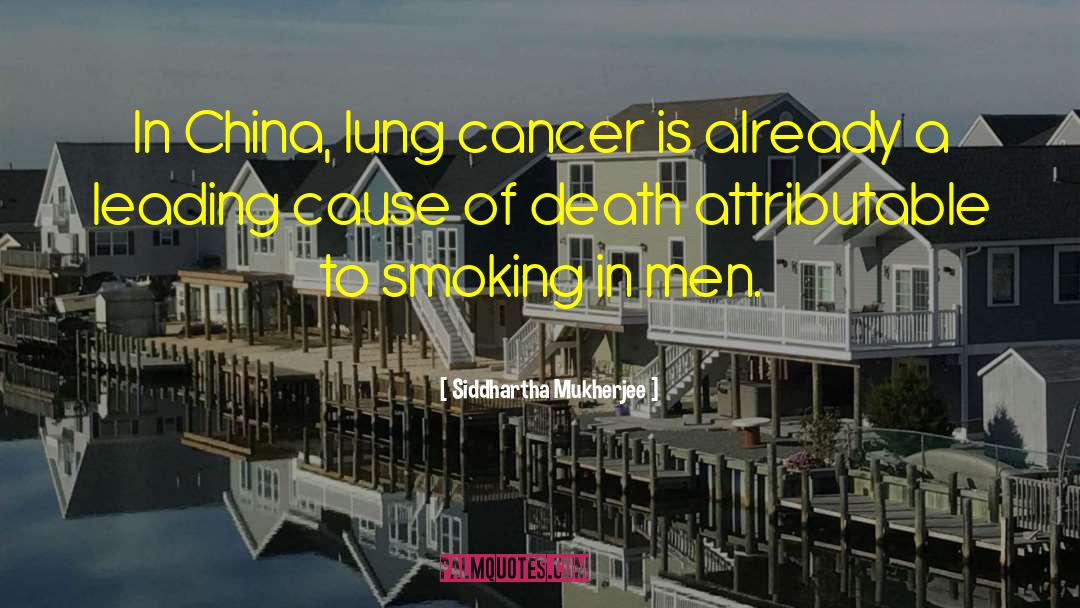 Lung Cancer quotes by Siddhartha Mukherjee
