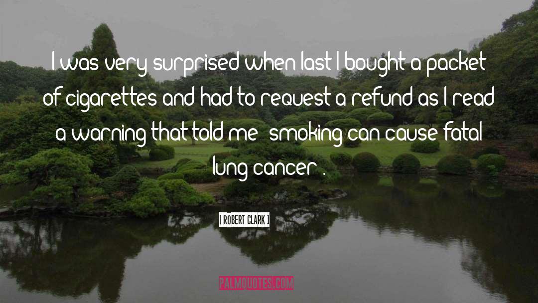 Lung Cancer quotes by Robert Clark